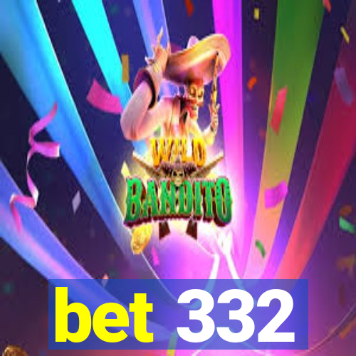 bet 332